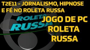 Leia mais sobre o artigo Jornalismo, Hipnose e Fé | Jogo de PC do Roleta Russa T2E11