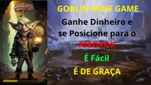 Leia mais sobre o artigo GOBLIN MINE GAME – Como Ganhar R$130,00 DE GRAÇA e Ficar Posicionado no AIRDROP Que Pode Pagar MUITO